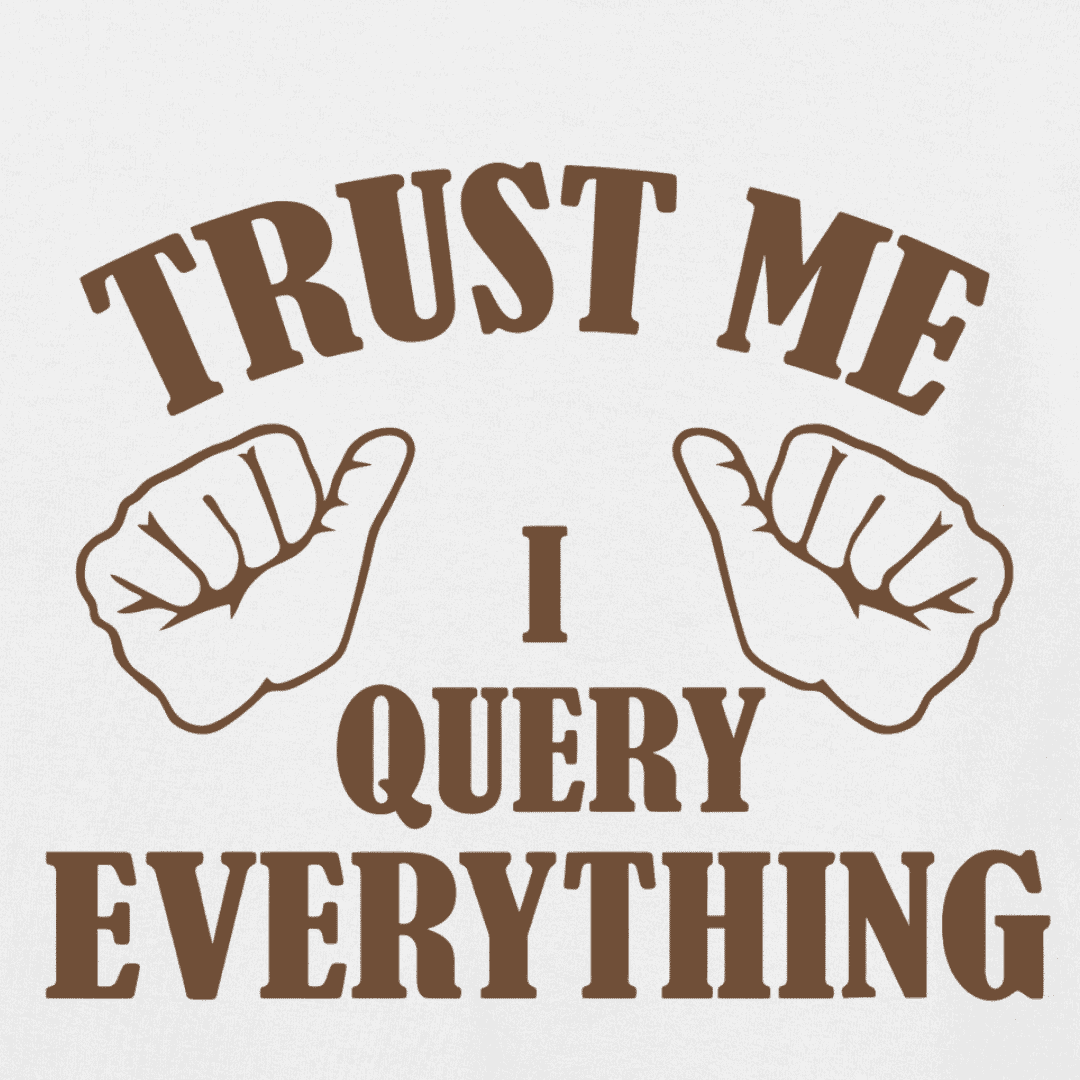  Vibetara -Trust Me I Query Everything – Funny SQL & Data Geek T-Shirt 